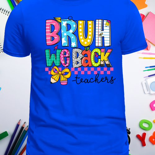 Bruh we back #teachers -DTF print